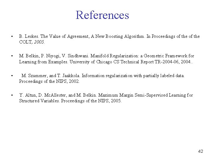 References • B. Leskes. The Value of Agreement, A New Boosting Algorithm. In Proceedings