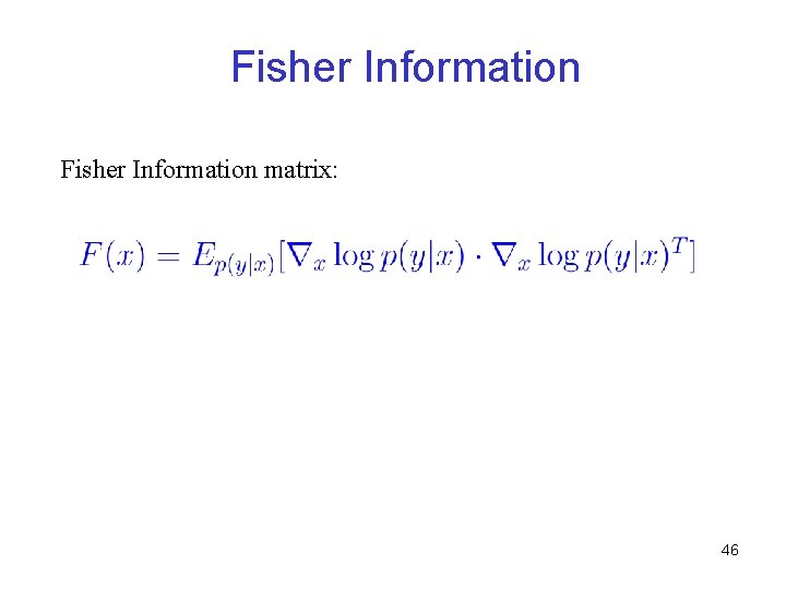 Fisher Information matrix: 46 