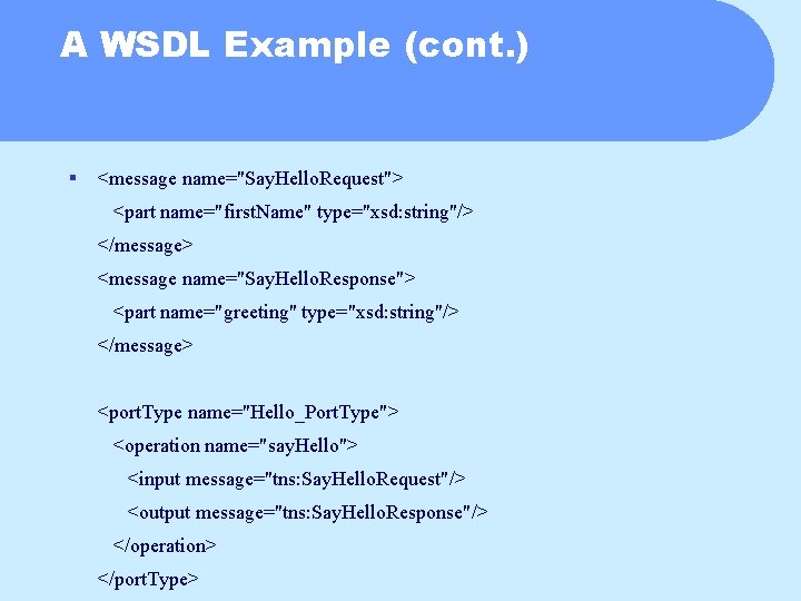 A WSDL Example (cont. ) § <message name="Say. Hello. Request"> <part name="first. Name" type="xsd: