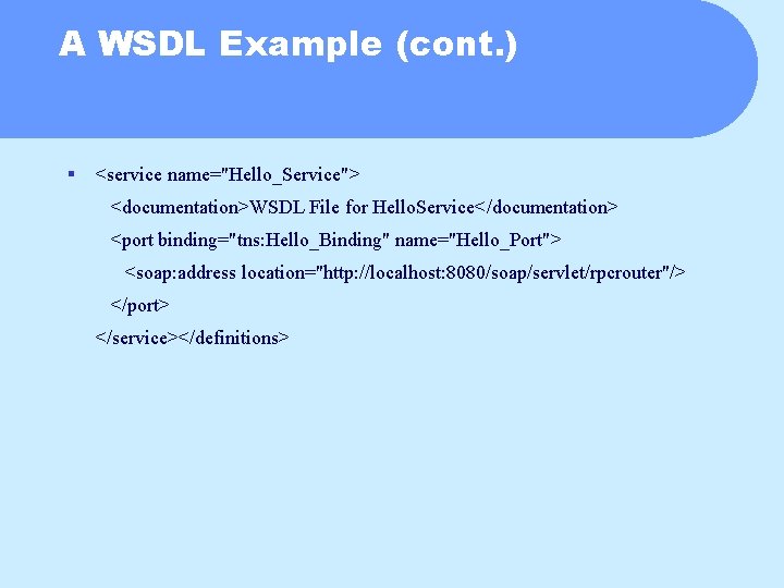 A WSDL Example (cont. ) § <service name="Hello_Service"> <documentation>WSDL File for Hello. Service</documentation> <port