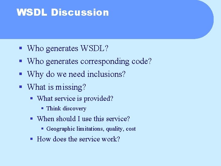 WSDL Discussion § § Who generates WSDL? Who generates corresponding code? Why do we