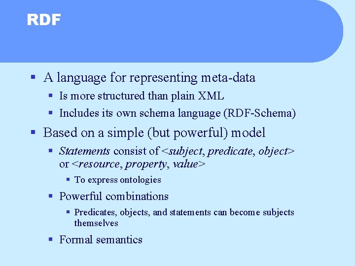 RDF § A language for representing meta-data § Is more structured than plain XML