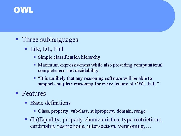OWL § Three sublanguages § Lite, DL, Full § Simple classification hierarchy § Maximum