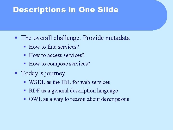 Descriptions in One Slide § The overall challenge: Provide metadata § How to find