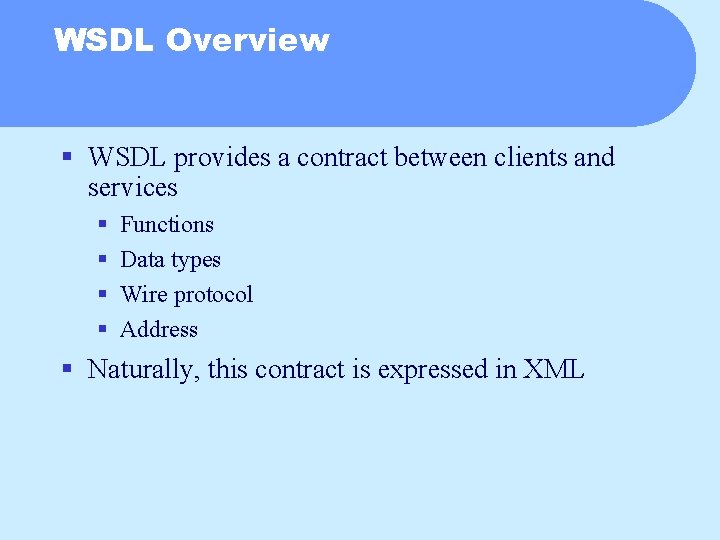 WSDL Overview § WSDL provides a contract between clients and services § § Functions