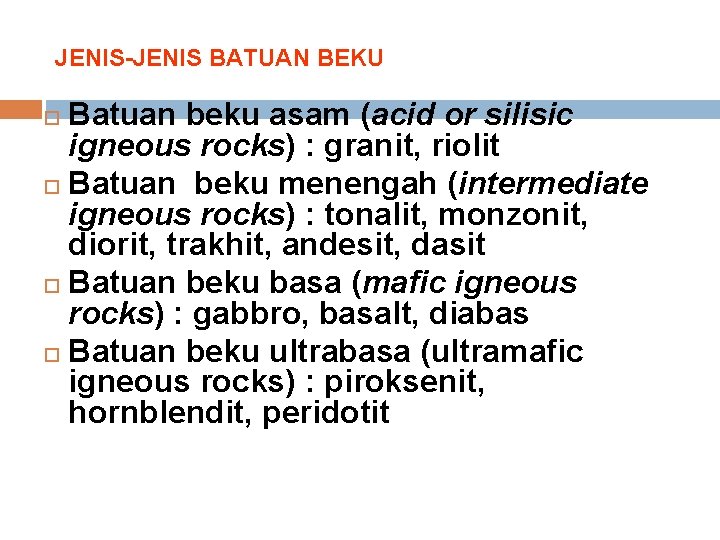 JENIS-JENIS BATUAN BEKU Batuan beku asam (acid or silisic igneous rocks) : granit, riolit