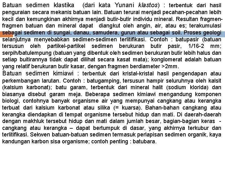 Batuan sedimen klastika (dari kata Yunani klastos) : terbentuk dari hasil penguraian secara mekanis