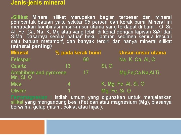 Jenis-jenis mineral ●Silikat Mineral silikat merupakan bagian terbesar dari mineral pembentuk batuan yaitu sekitar