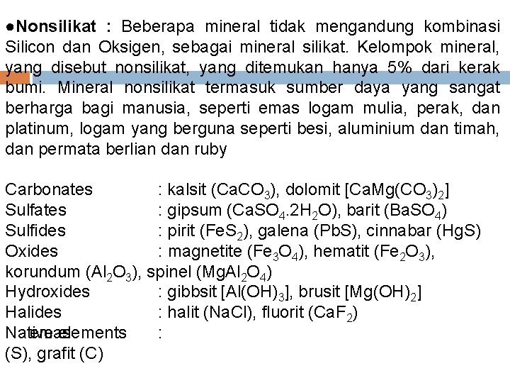 ●Nonsilikat : Beberapa mineral tidak mengandung kombinasi Silicon dan Oksigen, sebagai mineral silikat. Kelompok