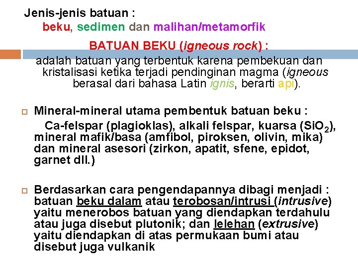 Jenis-jenis batuan : beku, sedimen dan malihan/metamorfik BATUAN BEKU (igneous rock) : adalah batuan