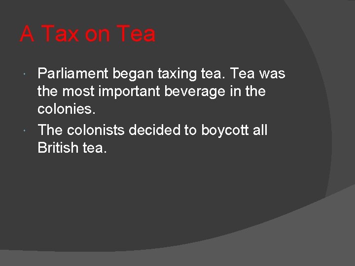 A Tax on Tea Parliament began taxing tea. Tea was the most important beverage