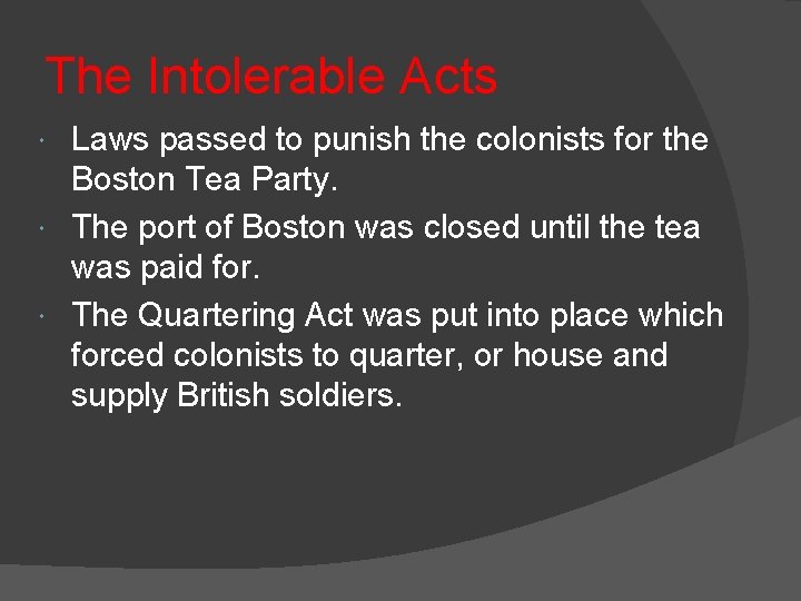 The Intolerable Acts Laws passed to punish the colonists for the Boston Tea Party.