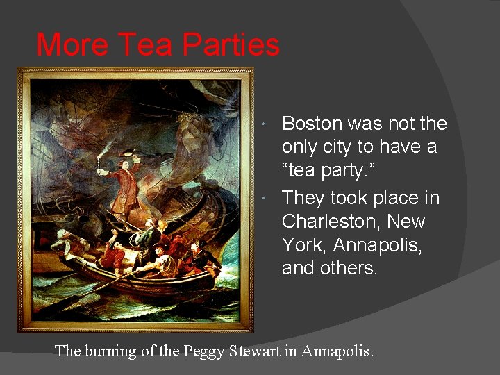 More Tea Parties Boston was not the only city to have a “tea party.