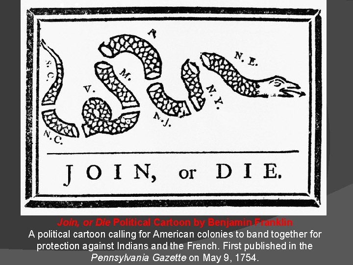 Join, or Die Political Cartoon by Benjamin Franklin A political cartoon calling for American