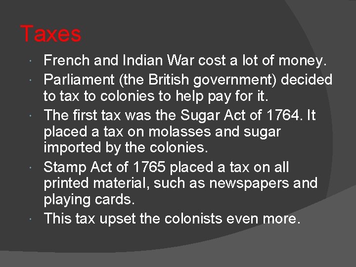 Taxes French and Indian War cost a lot of money. Parliament (the British government)