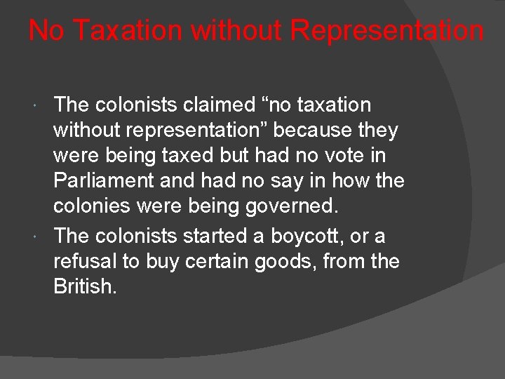 No Taxation without Representation The colonists claimed “no taxation without representation” because they were