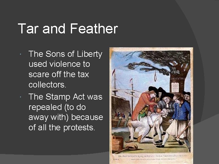 Tar and Feather The Sons of Liberty used violence to scare off the tax