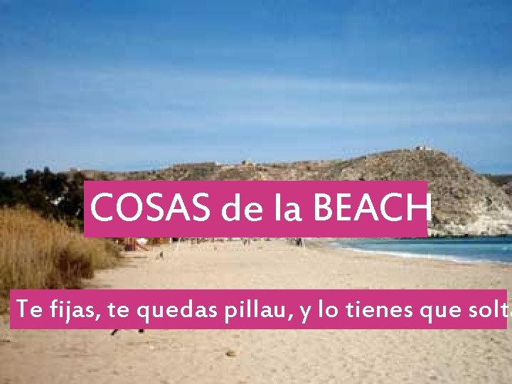 COSAS de la BEACH Te fijas, te quedas pillau, y lo tienes que solta