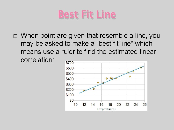 Best Fit Line � When point are given that resemble a line, you may Best Fit Line � When point are given that resemble a line, you may
