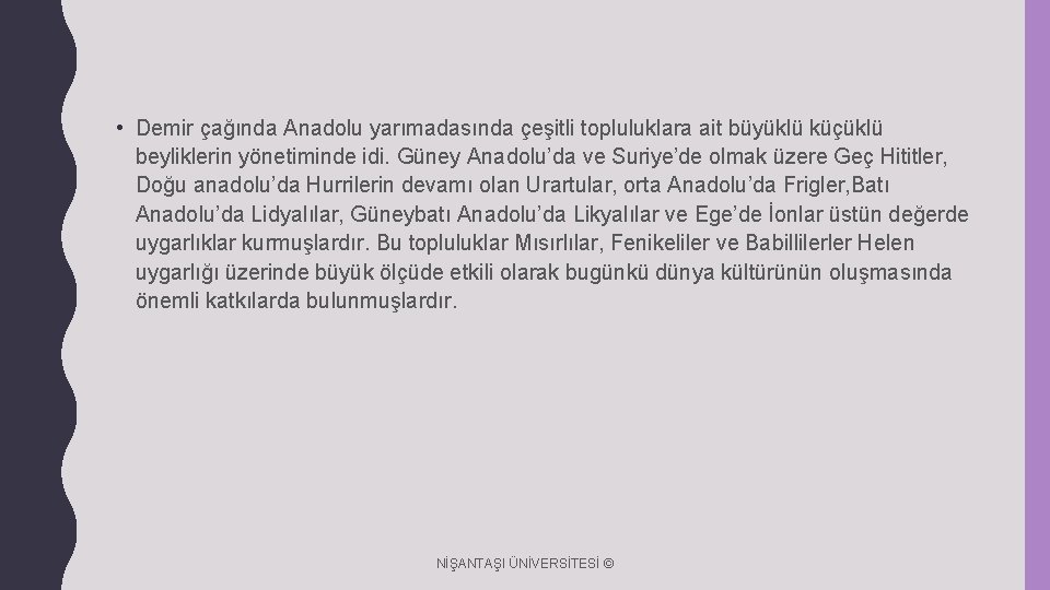  • Demir çağında Anadolu yarımadasında çeşitli topluluklara ait büyüklü küçüklü beyliklerin yönetiminde idi.