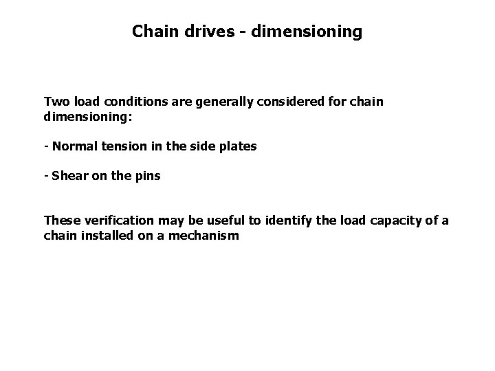 Chain drives - dimensioning Two load conditions are generally considered for chain dimensioning: -