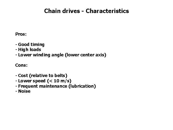 Chain drives - Characteristics Pros: - Good timing - High loads - Lower winding