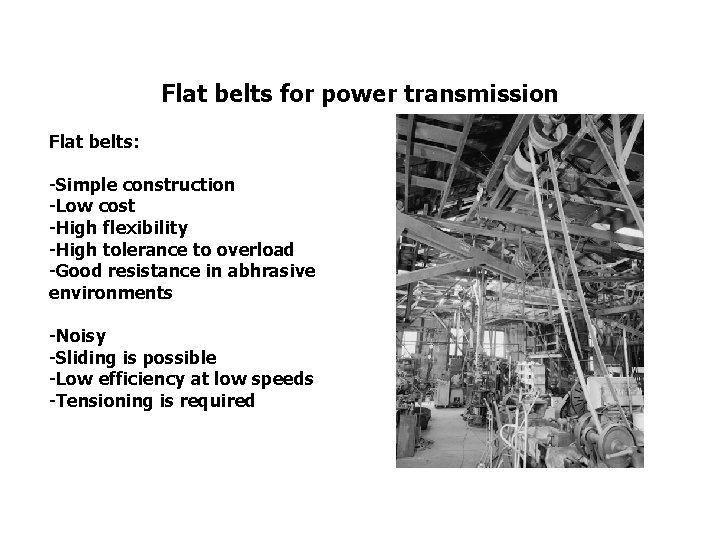 Flat belts for power transmission Flat belts: -Simple construction -Low cost -High flexibility -High