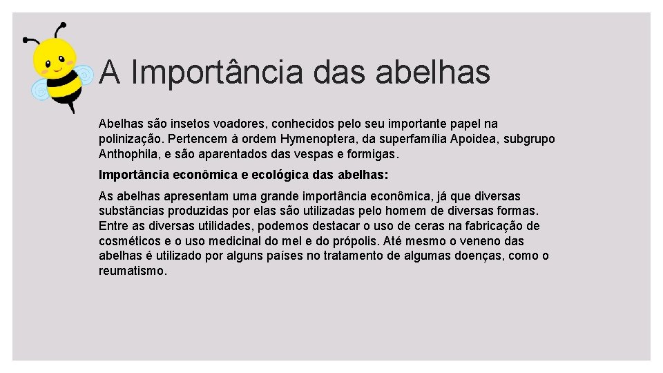 A Importância das abelhas Abelhas são insetos voadores, conhecidos pelo seu importante papel na