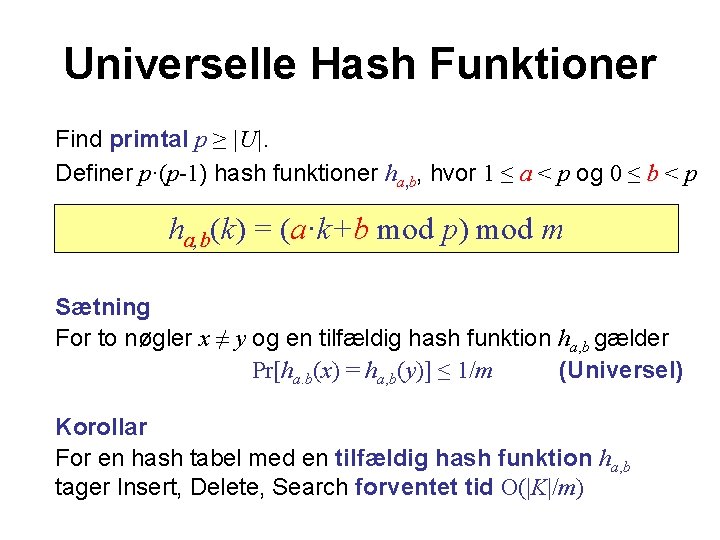 Universelle Hash Funktioner Find primtal p ≥ |U|. Definer p·(p-1) hash funktioner ha, b,