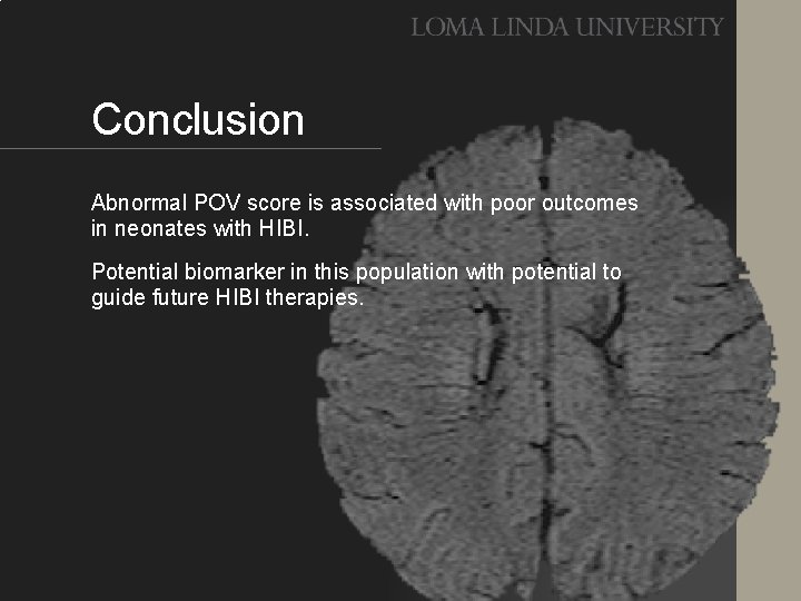 Conclusion Abnormal POV score is associated with poor outcomes in neonates with HIBI. Potential