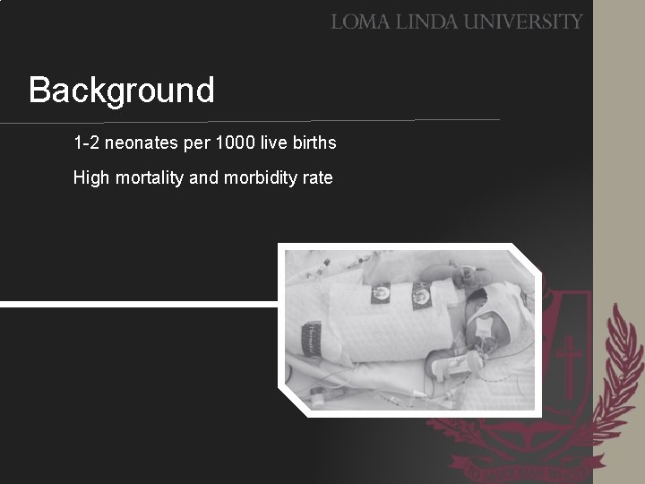 Background 1 -2 neonates per 1000 live births High mortality and morbidity rate 