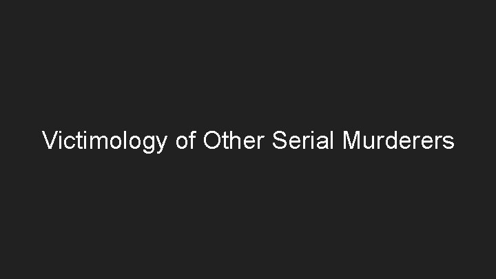 Victimology of Other Serial Murderers 
