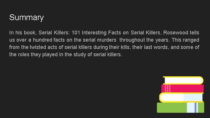 Summary In his book, Serial Killers: 101 Interesting Facts on Serial Killers, Rosewood tells