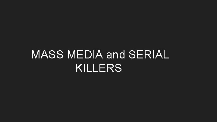 MASS MEDIA and SERIAL KILLERS 