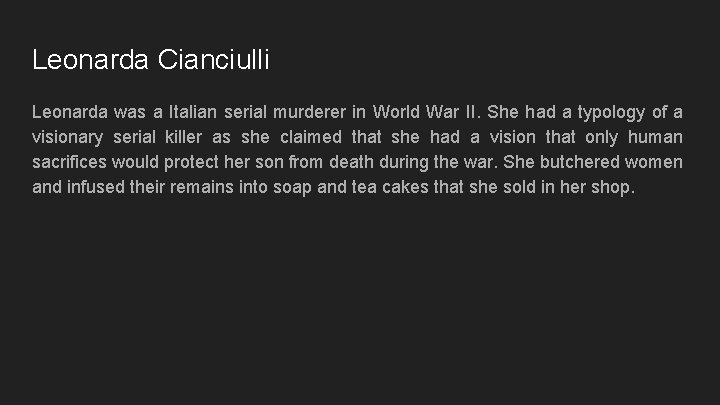 Leonarda Cianciulli Leonarda was a Italian serial murderer in World War II. She had