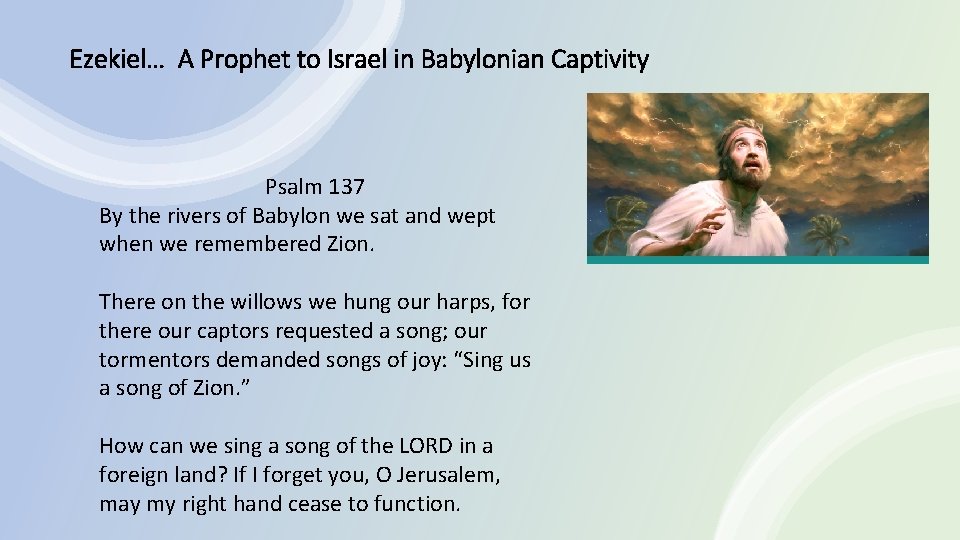 Ezekiel… A Prophet to Israel in Babylonian Captivity Psalm 137 By the rivers of