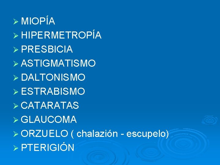 Ø MIOPÍA Ø HIPERMETROPÍA Ø PRESBICIA Ø ASTIGMATISMO Ø DALTONISMO Ø ESTRABISMO Ø CATARATAS