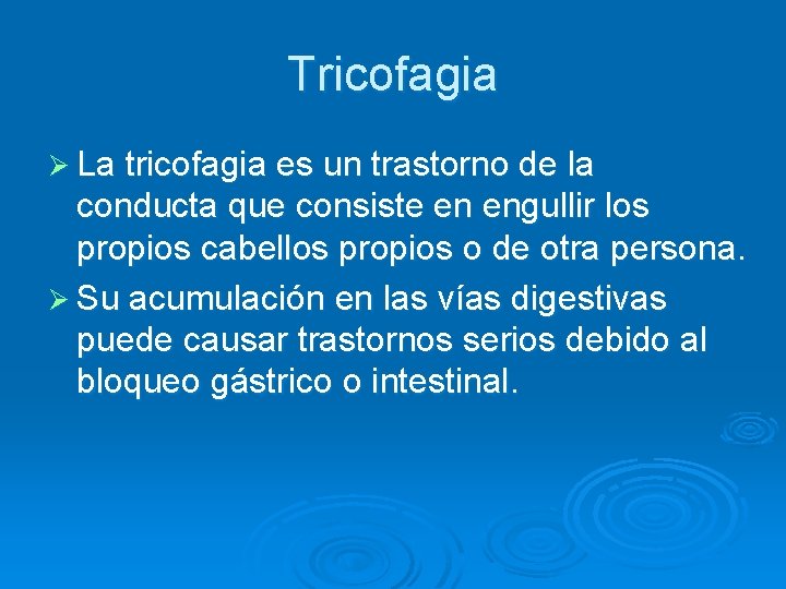Tricofagia Ø La tricofagia es un trastorno de la conducta que consiste en engullir