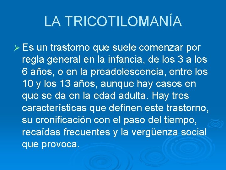 LA TRICOTILOMANÍA Ø Es un trastorno que suele comenzar por regla general en la