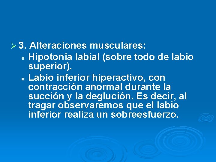 Ø 3. Alteraciones musculares: Hipotonía labial (sobre todo de labio superior). l Labio inferior