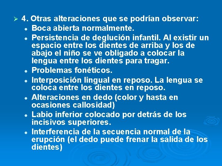 Ø 4. Otras alteraciones que se podrían observar: l Boca abierta normalmente. l Persistencia