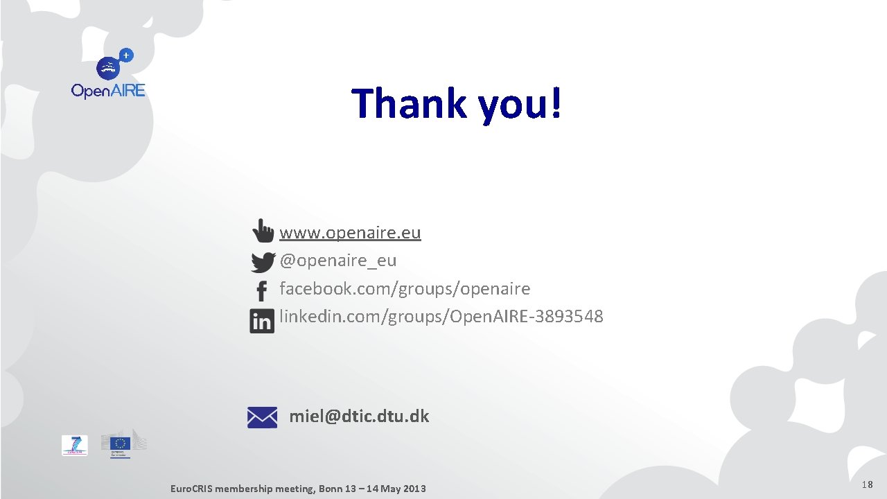 Thank you! www. openaire. eu @openaire_eu facebook. com/groups/openaire linkedin. com/groups/Open. AIRE-3893548 miel@dtic. dtu. dk