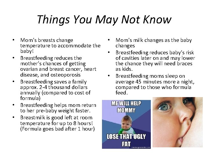 Things You May Not Know • Mom’s breasts change temperature to accommodate the baby!