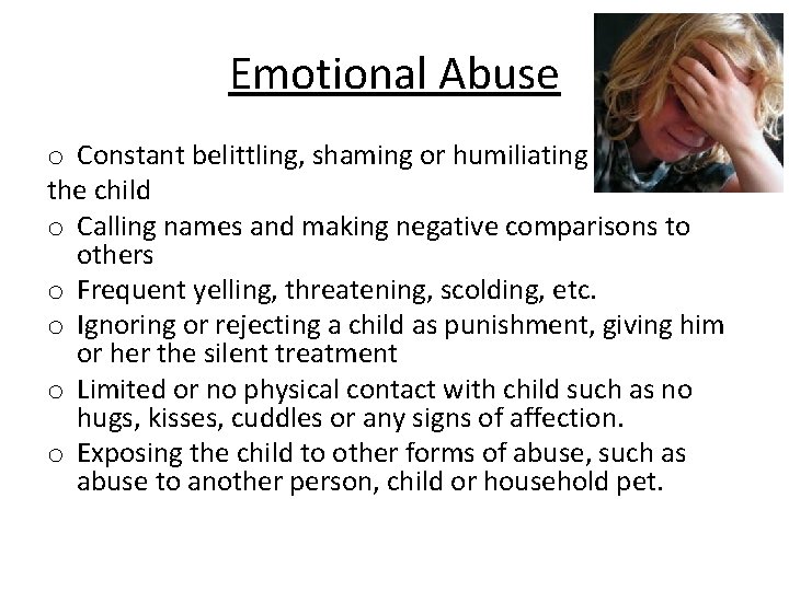 Emotional Abuse o Constant belittling, shaming or humiliating the child o Calling names and