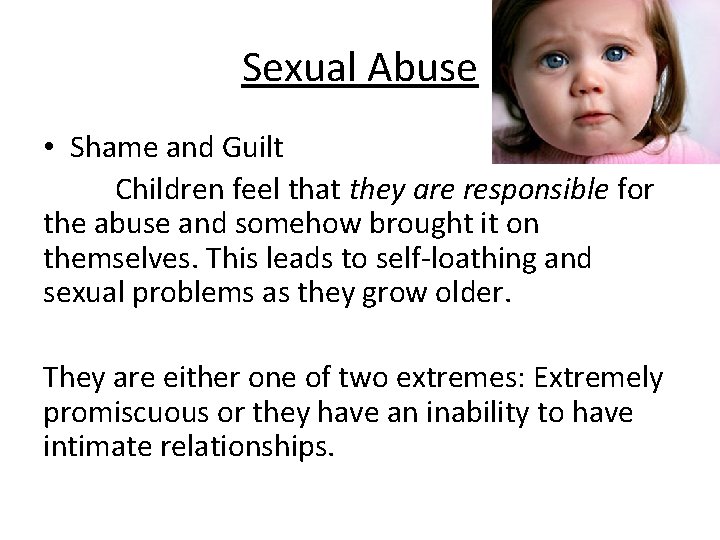 Sexual Abuse • Shame and Guilt Children feel that they are responsible for the
