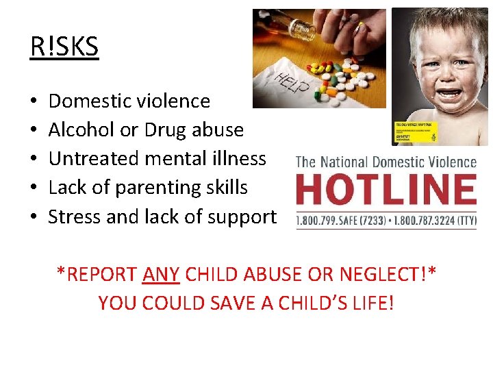 R!SKS • • • Domestic violence Alcohol or Drug abuse Untreated mental illness Lack