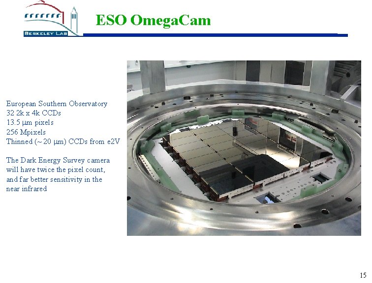 ESO Omega. Cam European Southern Observatory 32 2 k x 4 k CCDs 13.