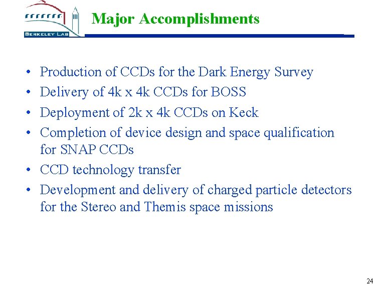Major Accomplishments • • Production of CCDs for the Dark Energy Survey Delivery of