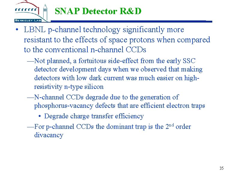 SNAP Detector R&D • LBNL p-channel technology significantly more resistant to the effects of