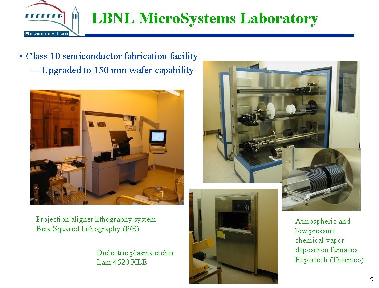 LBNL Micro. Systems Laboratory • Class 10 semiconductor fabrication facility — Upgraded to 150